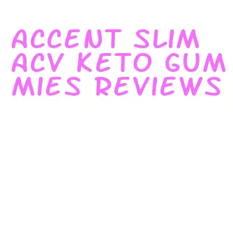 accent slim acv keto gummies reviews