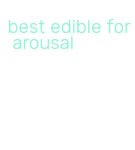 best edible for arousal