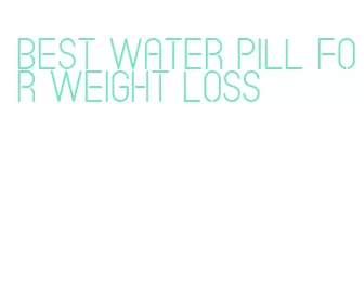 best water pill for weight loss