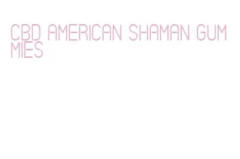 cbd american shaman gummies