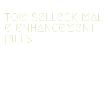 tom selleck male enhancement pills