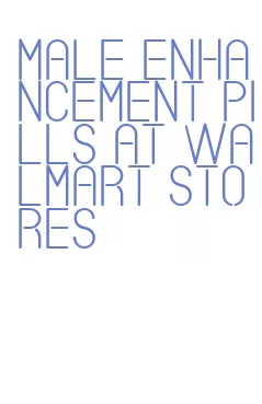 male enhancement pills at walmart stores