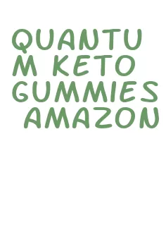 quantum keto gummies amazon