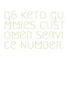 g6 keto gummies customer service number