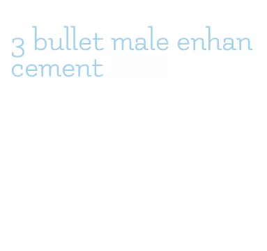 3 bullet male enhancement