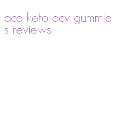 ace keto acv gummies reviews