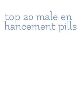 top 20 male enhancement pills