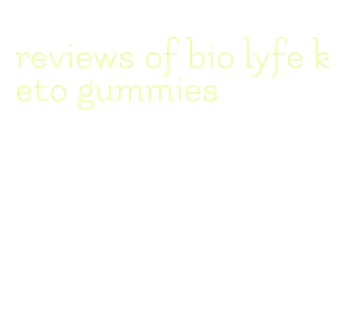 reviews of bio lyfe keto gummies
