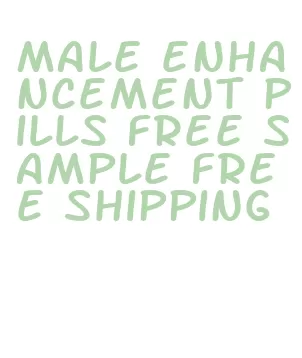 male enhancement pills free sample free shipping