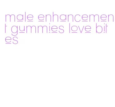 male enhancement gummies love bites