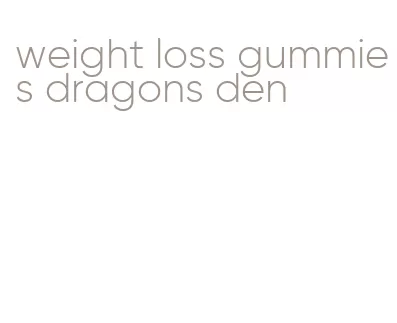 weight loss gummies dragons den