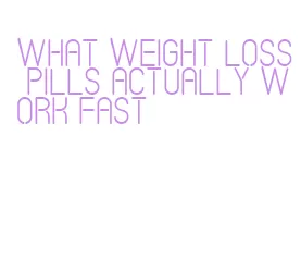 what weight loss pills actually work fast