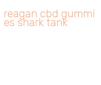 reagan cbd gummies shark tank