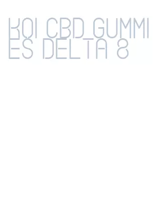 koi cbd gummies delta 8