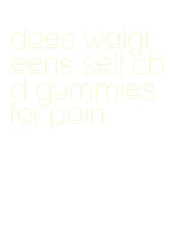 does walgreens sell cbd gummies for pain