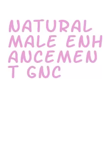 natural male enhancement gnc