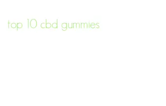 top 10 cbd gummies