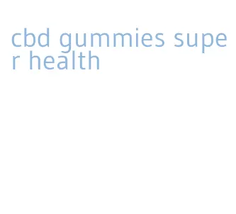 cbd gummies super health