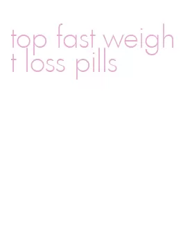 top fast weight loss pills
