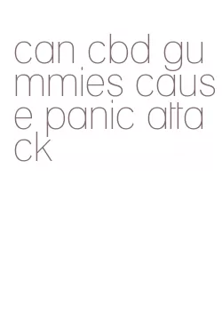 can cbd gummies cause panic attack