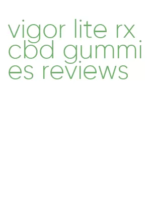 vigor lite rx cbd gummies reviews