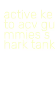 active keto acv gummies shark tank
