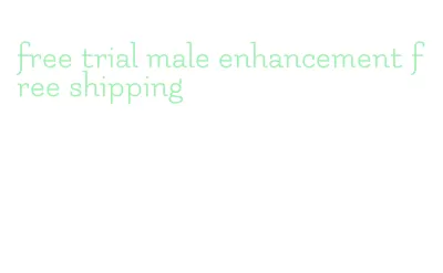 free trial male enhancement free shipping