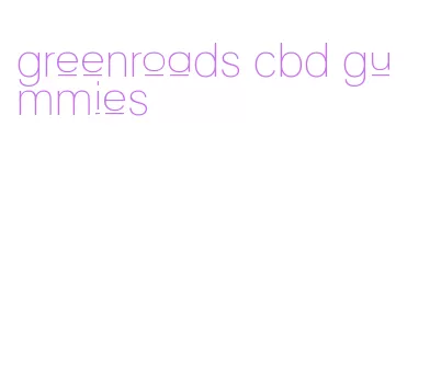 greenroads cbd gummies