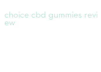 choice cbd gummies review