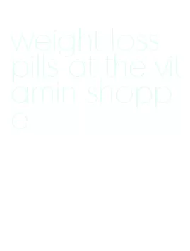 weight loss pills at the vitamin shoppe