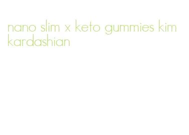 nano slim x keto gummies kim kardashian