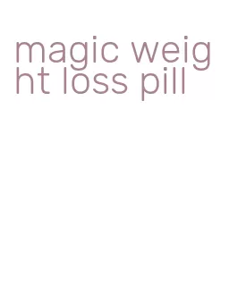 magic weight loss pill