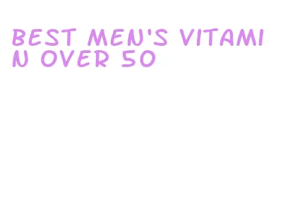 best men's vitamin over 50