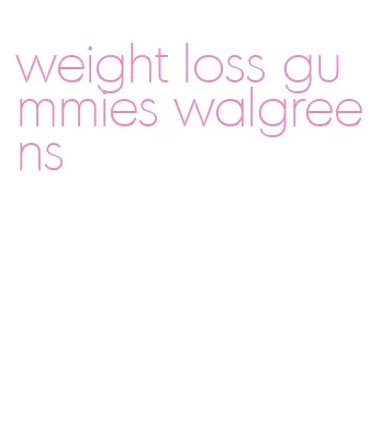 weight loss gummies walgreens