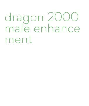 dragon 2000 male enhancement