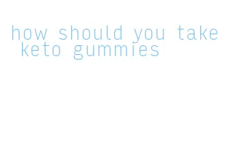 how should you take keto gummies