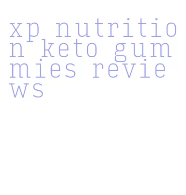 xp nutrition keto gummies reviews
