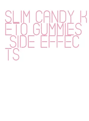 slim candy keto gummies side effects