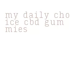 my daily choice cbd gummies
