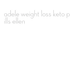 adele weight loss keto pills ellen