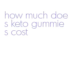 how much does keto gummies cost