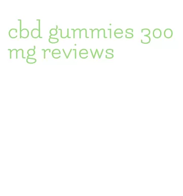 cbd gummies 300mg reviews