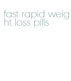 fast rapid weight loss pills