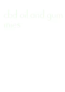 cbd oil and gummies