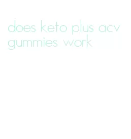 does keto plus acv gummies work