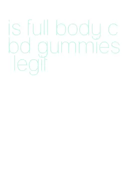 is full body cbd gummies legit