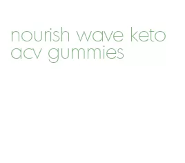 nourish wave keto acv gummies