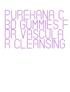 purekana cbd gummies for vascular cleansing