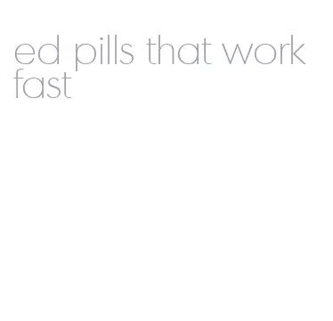 ed pills that work fast