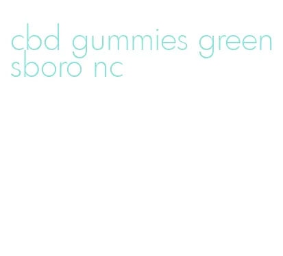 cbd gummies greensboro nc